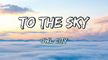 Owl City - To The Sky (Lyrics)