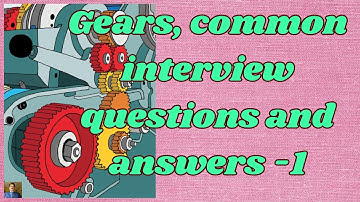 Gears, common interview questions and answers 1