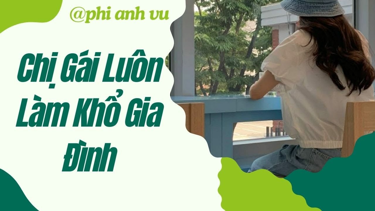 [Truyện Audio] Chị Gái Luôn Làm Khổ Gia Đình | Phi Anh Vũ