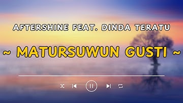 AFTERSHINE FT. DINDA TERATU - MATURSUWUN GUSTI (LIRIK LAGU)