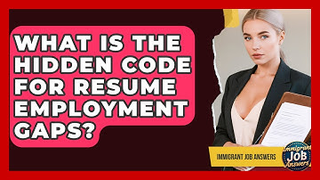 What Is The Hidden Code For Resume Employment Gaps? - Immigrant Job Answers