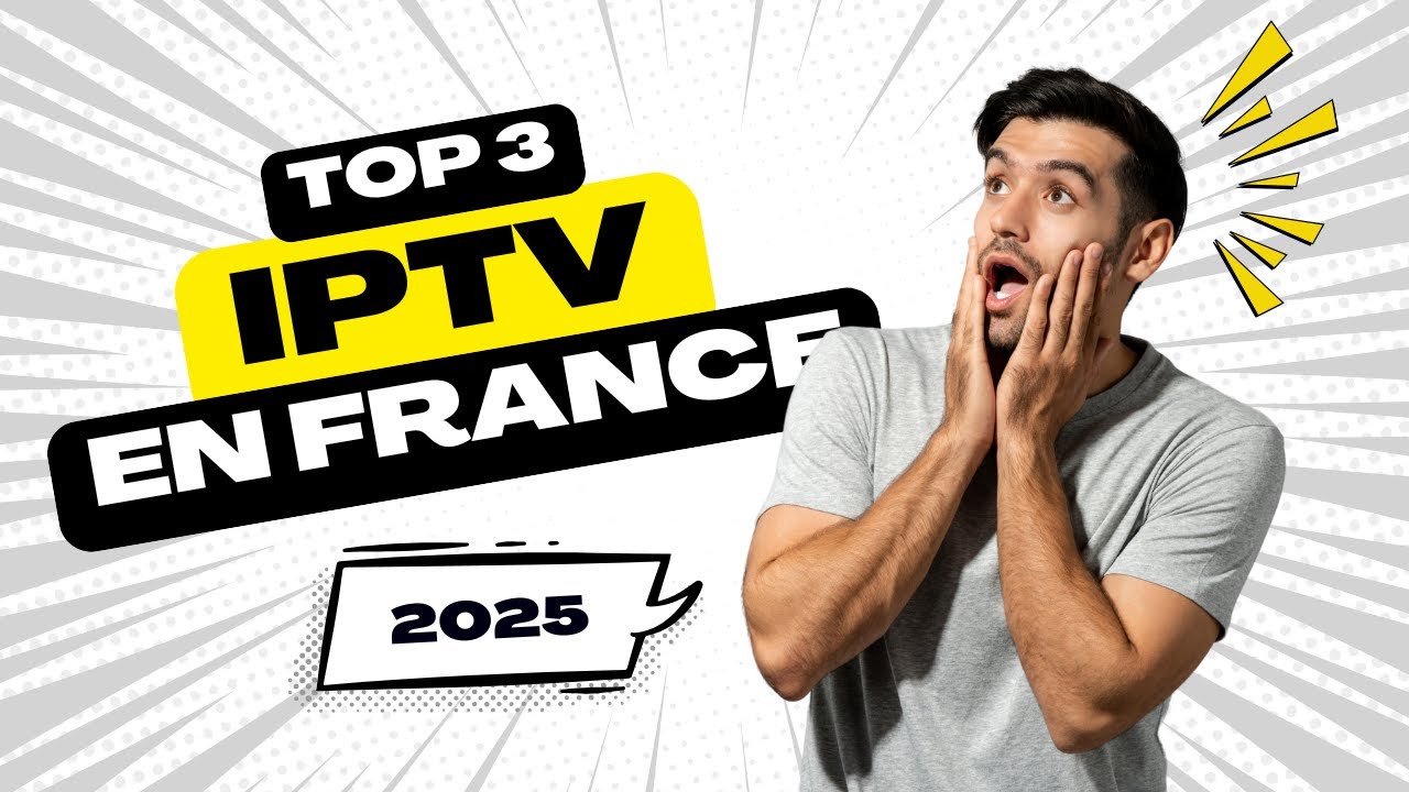 Les 3 Meilleurs Fournisseurs IPTV en France 2025 ! France IPTV
