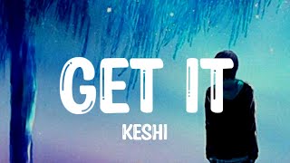 keshi - GET IT (Lyrics)
