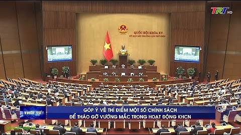 Góp ý về thí điểm một số chính sách để tháo gỡ vướng mắc trong hoạt động KHCN