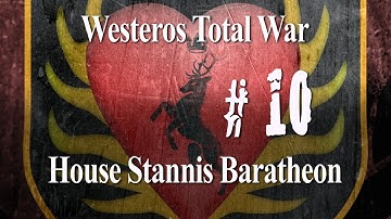 Westeros Total War - House Stannis Baratheon Part 10