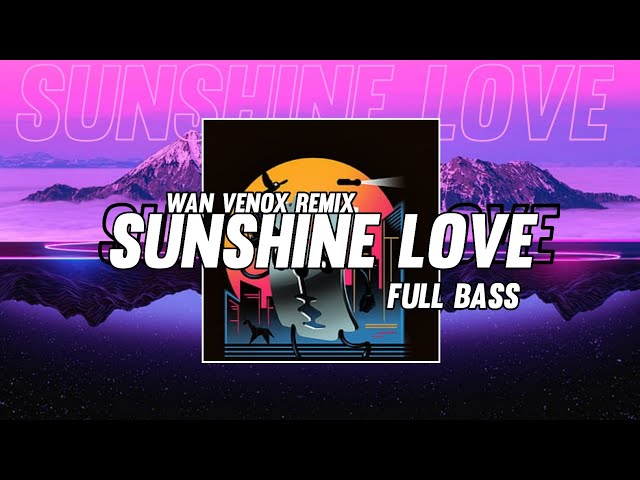 DJ SUNSHINE LOVE - FULL BASS ( WAN VENOX REMIX ) NEW‼️ class=