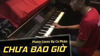 Miniatura de "Chưa Bao Giờ - Trung Quân Idol | Piano Cover | Cà Pháo Pianist"