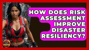 How Does Risk Assessment Improve Disaster Resiliency? - Man vs. Disaster