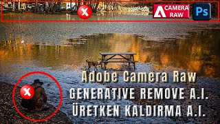 Adobe Camera Raw v16.3'te Üretken Kaldırma – Yapay Zeka (Generative Remove – A.I.)