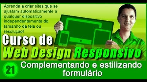Curso de Design Responsivo Aula 21 Complementando e estilizando formulário