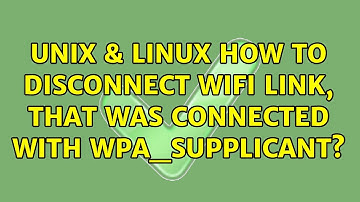 Unix & Linux: How to disconnect wifi link, that was connected with wpa_supplicant? (2 Solutions!!)