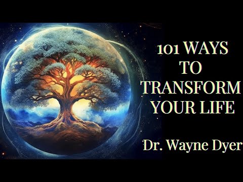 101 WAYS TO TRANSFORM YOUR LIFE. Dr. Wayne Dyer