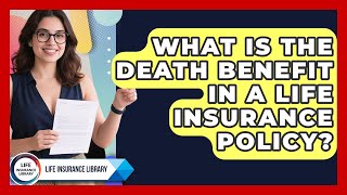 What Is the Death Benefit in a Life Insurance Policy | Life Insurance Library News