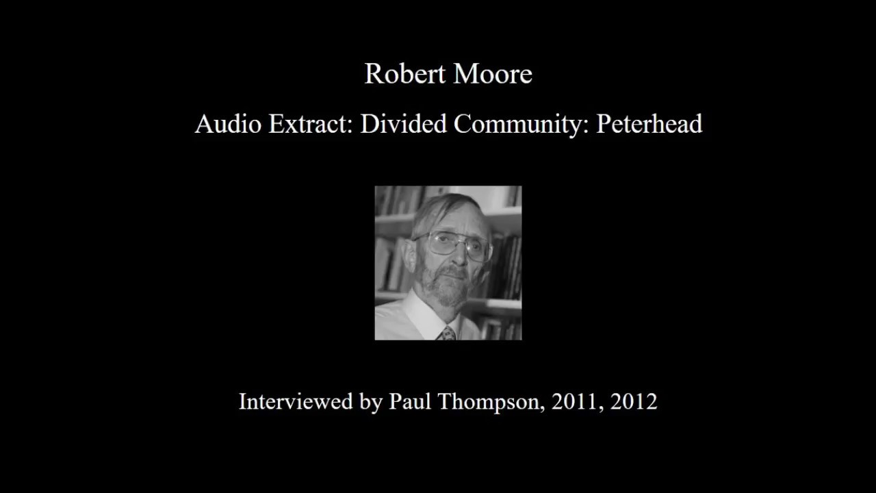 Robert Moore on 'Divided Community: Peterhead'