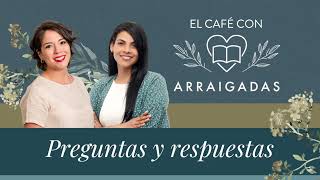 El café con Arraigadas | Preguntas &amp; Respuestas