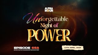 ALPHA HOUR EPISODE 658 | UNFORGETTABLE NIGHT OF POWER || 13th APRIL,2024