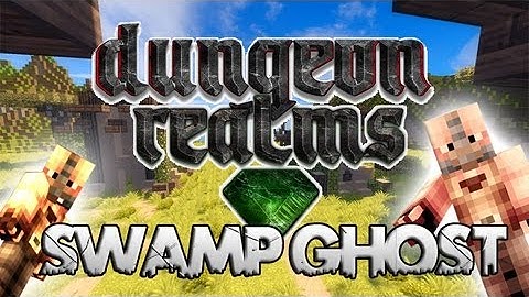 Dungeon Realms ~ Swamp Ghost ~ Part 1