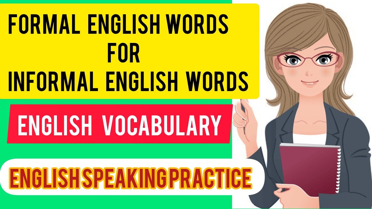 Formal English words for informal English words | English speaking