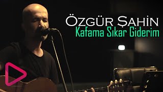 Özgür Şahin - Kafama Sıkar Giderim ( Ahmet Kaya Cover )