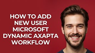 How to Add New User Microsoft Dynamic Axapta Workflow - GUIDE!