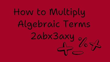 Multiplying Algebraic Terms/ How to multiply Algebraic Terms