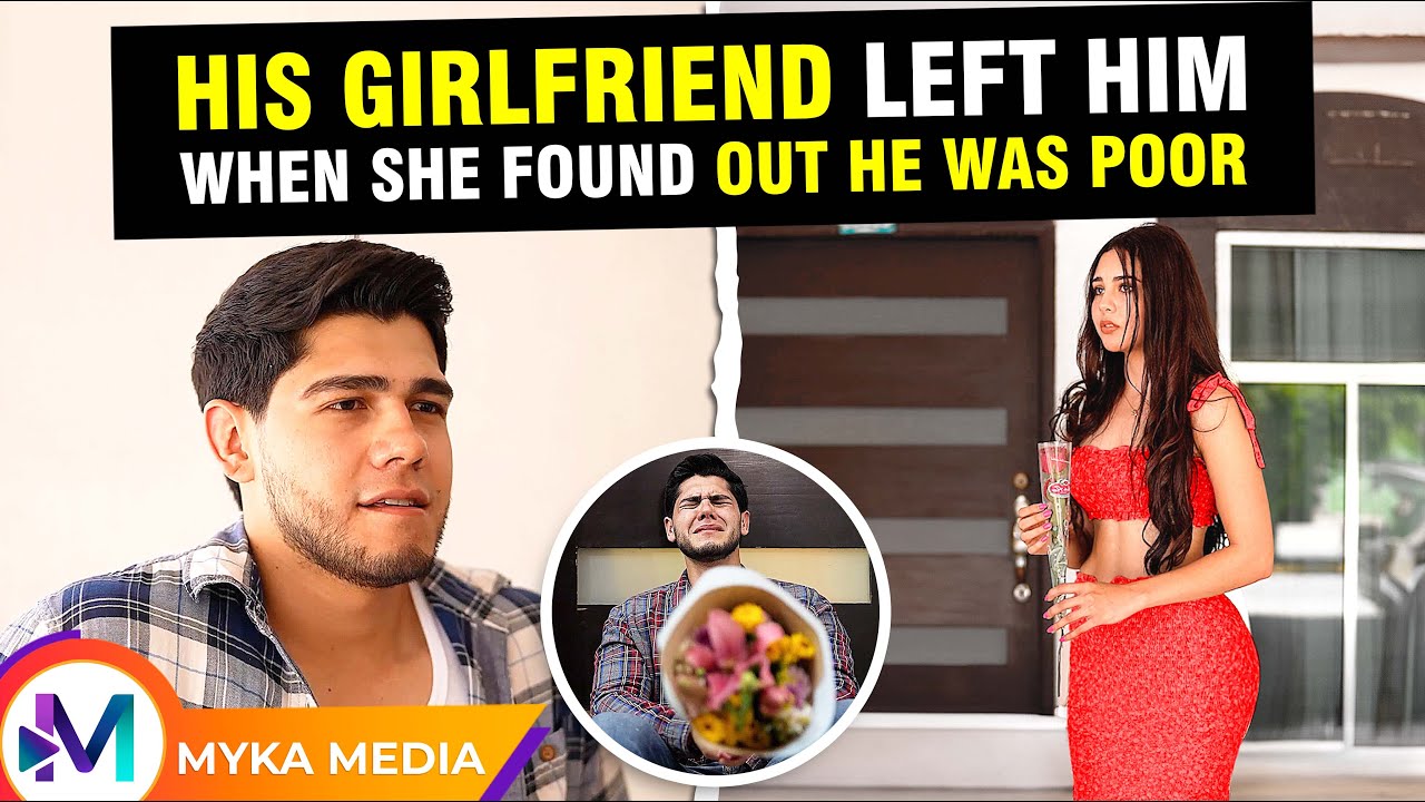 His girlfriend left him when she found out he was poor - YouTube