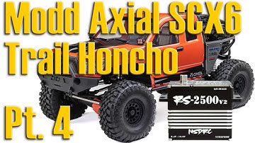 Upgrading and Modifying the Axial SCX6 Trail Honcho 4wd 1/6 Scale Crawler - Pt. 4