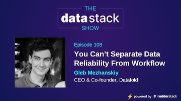 TDSS 108: You Can’t Separate Data Reliability From Workflow with Gleb Mezhanskiy of Datafold