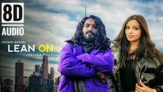 Lean On - Emiway Bantai , Celina Sharma || 8D Audio ||