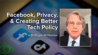 Facebook, Privacy, and Creating Better Tech Policy with Roger McNamee