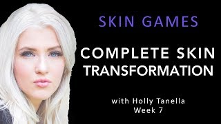 Week 7 - Complete Skin Transformation W Holly Tanella