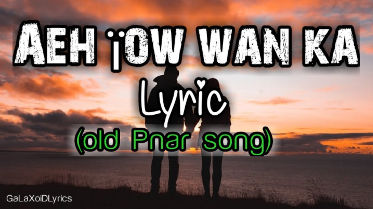 Aeh ïow wan Ka (Lyric) | Pnar song