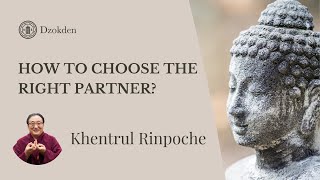 How to choose the right partner? | Khentrul Rinpoche