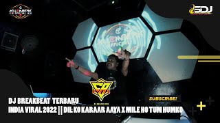 DJ BREAKBEAT INDIA VIRAL 2022 || Dil Ko Karaar Aaya X Mile Ho Tum Humko