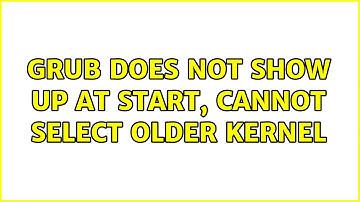 Ubuntu: Grub does not show up at start, cannot select older kernel