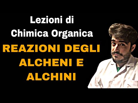 Lezione di Chimica Organica - Reazioni Chimiche degli Alcheni & Alchini