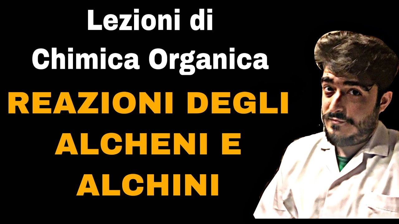 Lezione di Chimica Organica - Reazioni Chimiche degli Alcheni & Alchini