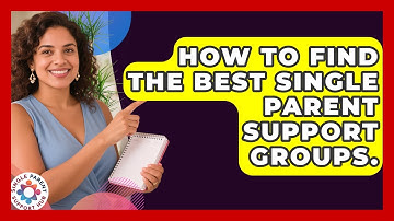 How To Find The Best Single Parent Support Groups. - Single Parent Support Hub