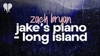 zach bryan - jake's piano - long island (lyrics)