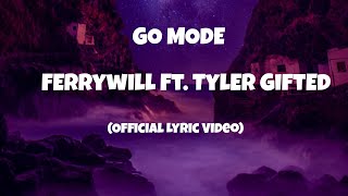 Ferrywill Ft. Tyler Gifted - Go Mode [Official Lyric Video]