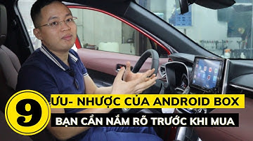 9 ưu nhược điểm Android Box ô tô bạn cần biết trước khi quyết định có nên lắp hay không?