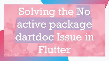 Solving the No active package dartdoc Issue in Flutter