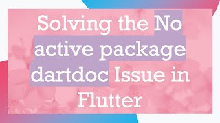 Solving the No active package dartdoc Issue in Flutter