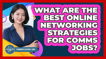 What Are The Best Online Networking Strategies For Comms Jobs? - Communications Jobs