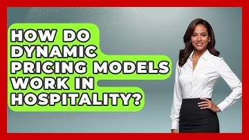 How Do Dynamic Pricing Models Work In Hospitality? - Hospitality Management Mastery