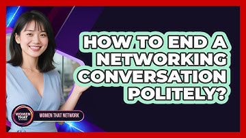 How To End A Networking Conversation Politely?