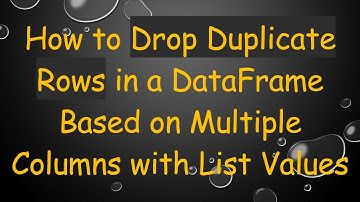 How to Drop Duplicate Rows in a DataFrame Based on Multiple Columns with List Values