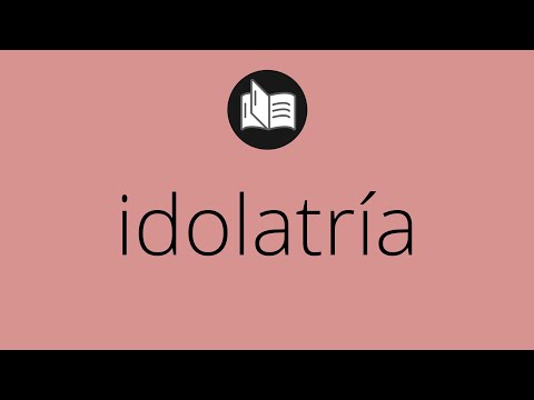 Video: ¿Qué significa idolatrar a alguien?