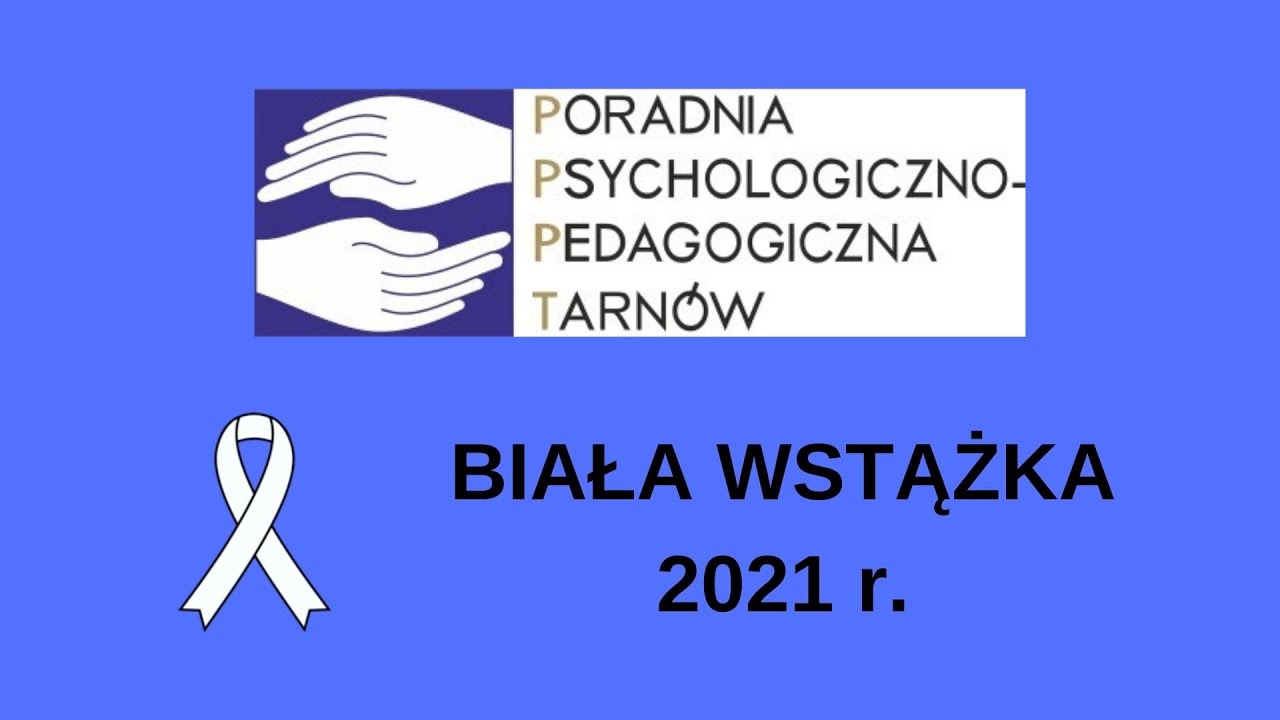 Biała Wstążka 2021 Poradnia Psychologiczno-Pedagogiczna w Tarnowie