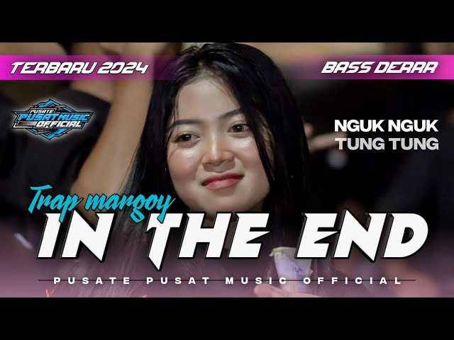 Dj Trap Party Margoy • In the End • terbaru 2024 • Bass nguk wer class=